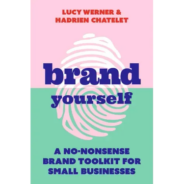 Brand Yourself: A no-nonsense brand toolkit for small businesses