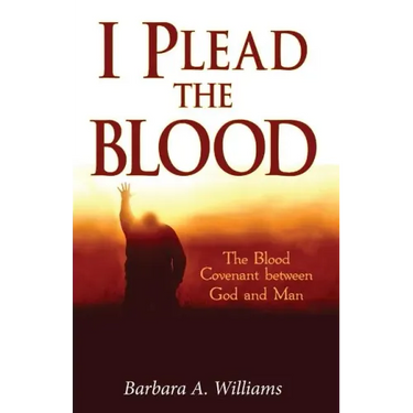 I Plead the Blood!: The Blood Covenant Between God and Man