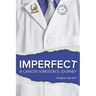 Imperfect: A Cancer Surgeon's Journey