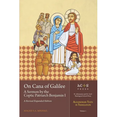 On Cana of Galilee: A Sermon by the Coptic Patriarch Benjamin I: A Revised Expanded Edition
