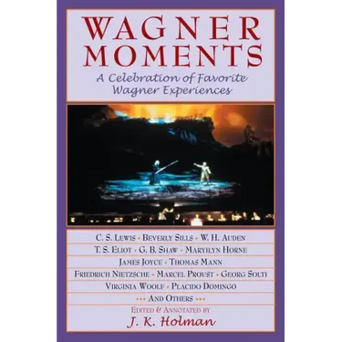 Wagner Moments: A Celebration of Favorite Wagner Experiences