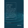 Applied Flow and Solute Transport Modeling in Aquifers: Fundamental Principles and Analytical and Numerical Methods