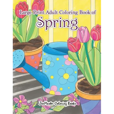 Large Print Adult Coloring Book of Spring: An Easy and Simple Coloring Book for Adults of Spring with Flowers, Butterflies, Country Scenes, Designs, a