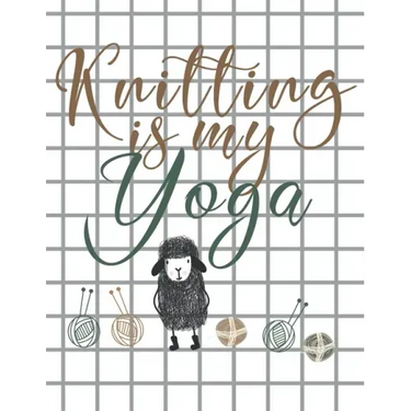 Knitting is my Yoga: Knitting Paper 4:5 and 2:3 Ratio for Tracking Record Your Patterns Designs Projects Yarns- Funny Gift Idea for Knitter