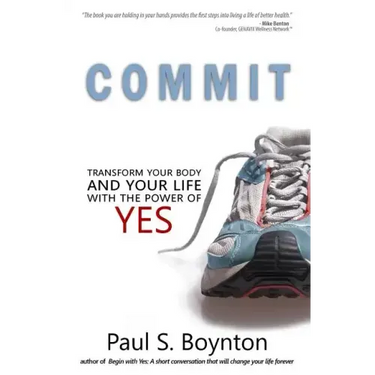 Commit: Transform Your Body and Your Life With the Power of Yes