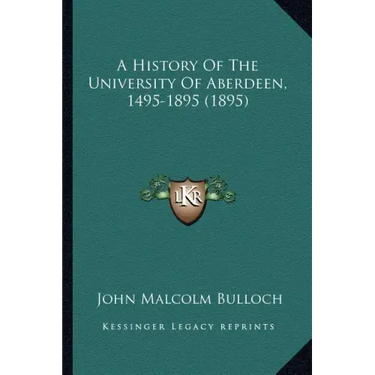 A History Of The University Of Aberdeen, 1495-1895 (1895)