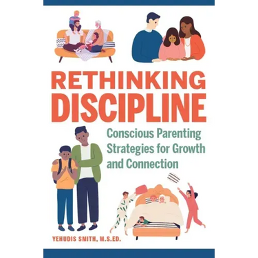 Rethinking Discipline: Conscious Parenting Strategies for Growth and Connection