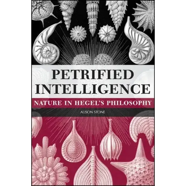 Petrified Intelligence: Nature in Hegel's Philosophy