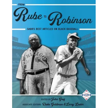 From Rube to Robinson: SABR's Best Articles on Black Baseball
