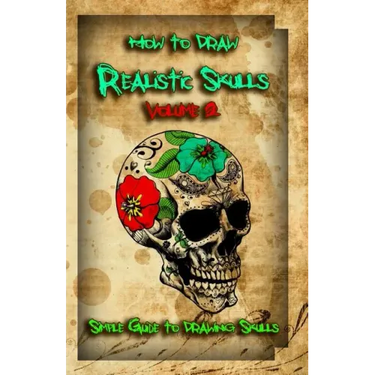 How to Draw Realistic Skulls Volume 2: Simple Guide to Drawing Skulls
