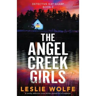 The Angel Creek Girls: A totally addictive crime thriller packed full of suspense