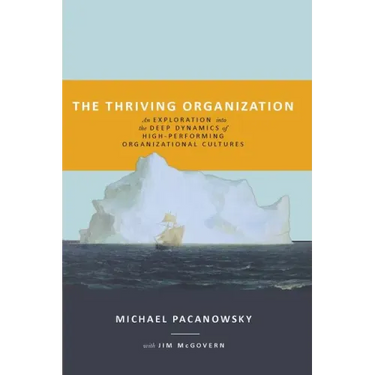 The Thriving Organization: An Exploration into the Deep Dynamics of High-Performing Organizational Cultures