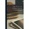 The Plot to Overthrow Christmas