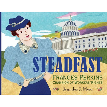 Steadfast: Frances Perkins, Champion of Workers' Rights