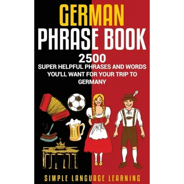 German Phrasebook: 2500 Super Helpful Phrases and Words You'll Want for Your Trip to Germany