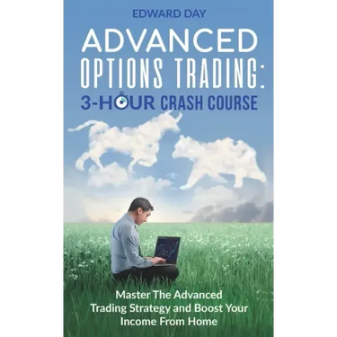 Advanced Options Trading: Master the Advanced Trading Strategy and Boost Your Income From Home