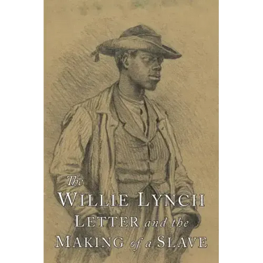 The Willie Lynch Letter and the Making of A Slave