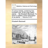 A Curious Herbal, Containing Five Hundred Cuts, of the Most Useful Plants, ... by Elizabeth Blackwell. to Which Is Added a Short Description of Ye Pla