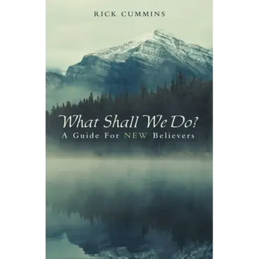 What Shall We Do?: A Guide for New Believers
