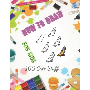 How To Draw 100 Cute Stuff for kids: Drawing Cute Style Step-by-Step Everythings for your child