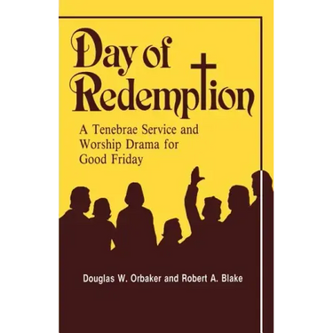 Day of Redemption: A Tenebrae Service and Worship Drama for Good Friday