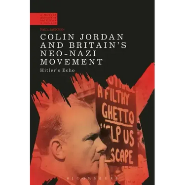 Colin Jordan and Britain's Neo-Nazi Movement: Hitler's Echo