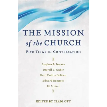 The Mission of the Church: Five Views in Conversation