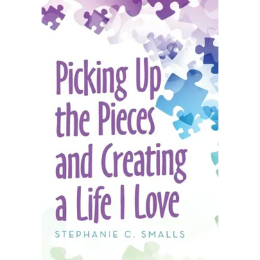 Picking up the Pieces and Creating a Life I Love
