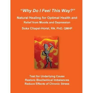 "Why Do I Feel This Way?": Natural Healing for Optimal Health and Relief from Moods and Depression