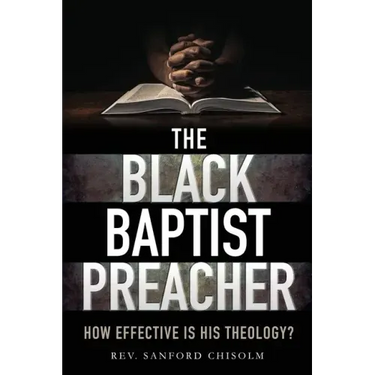 The Black Baptist Preacher: How Effective Is His Theology?