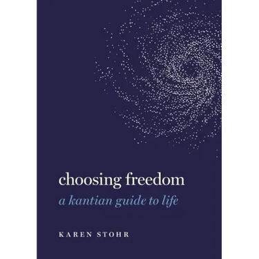 Choosing Freedom: A Kantian Guide to Life
