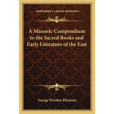 A Masonic Compendium to the Sacred Books and Early Literature of the East