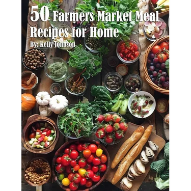 50 Farmers Market Meal Recipes for Home