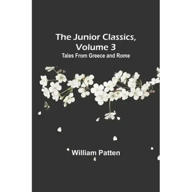 The Junior Classics, Volume 3: Tales from Greece and Rome