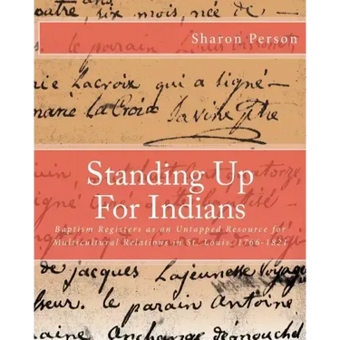 Standing Up For Indians: Baptism Registers as an Untapped Source for Multicultural Relations in St. Louis, 1766-1821