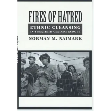 Fires of Hatred: Ethnic Cleansing in Twentieth-Century Europe