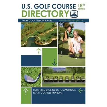 U.S. Golf Course Directory: Your Resource Guide to America's 16,431 Golf Destinations