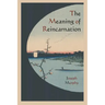 The Meaning of Reincarnation