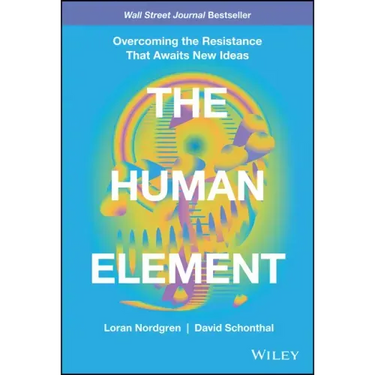 The Human Element: Overcoming the Resistance That Awaits New Ideas
