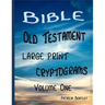 Bible Old Testament Large Print Cryptograms: Volume One