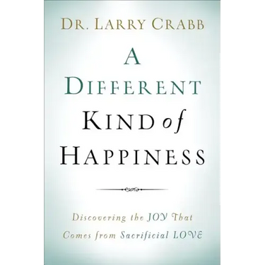 A Different Kind of Happiness: Discovering the Joy That Comes from Sacrifical Love