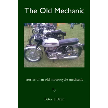The Old Mechanic: Stories of an old motorcycle mechanic