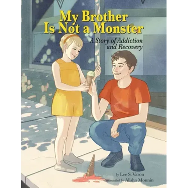 My Brother Is Not A Monster: A Story of Addiction and Recovery