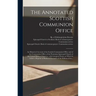 The Annotated Scottish Communion Office; an Historical Account of the Scottish Communion Office and of the Communion Office of the Protestant Episcopa