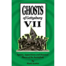 Ghosts of Gettysburg VII: Spirits, Apparitions and Haunted Places of the Battlefield
