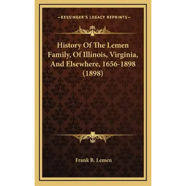 History Of The Lemen Family, Of Illinois, Virginia, And Elsewhere, 1656-1898 (1898)