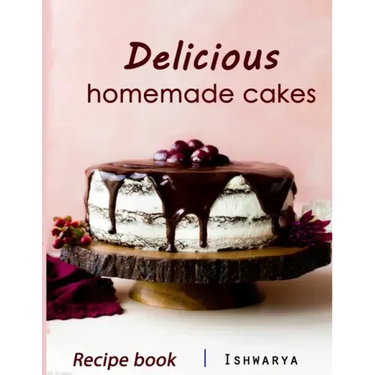 Delicious Homemade Cakes Recipe Book: Desserts and including Cake, Cookies, Bread, Cupcakes for...easy making