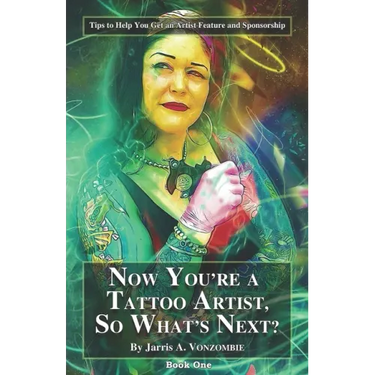 Now You're a Tattoo Artist, So What's Next?: Tips to Help You Get an Artist Feature and Sponsorship