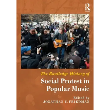 The Routledge History of Social Protest in Popular Music