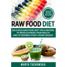 Raw Food Diet: Delicious Raw Food Diet Tips & Recipes to Revolutionize Your Health and (if desired) Start Losing Weight